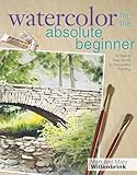 Watercolor for the Absolute Beginner by Mark Willenbrink